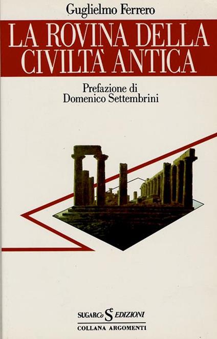 La rovina della civiltà antica. Prefazione di Domenico Settembrini - G. Ferrero - copertina
