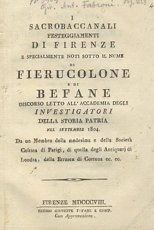 I Sacrobaccanali festeggiamenti di Firenze e specialmente noti sotto il nome di Fierucolone e Befane. Discorso letto all'Accademia degli Investigatori della Storia Patria nel settembre 1804 - Giovanni Fabbroni - copertina