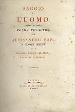 Saggio su l'uomo. Poema filosofico di Alessandro Pope in cinque lingue, cioè inglese, latina, italiana, francese, e tedesca