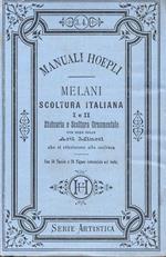 Scoltura italiana. Parte prima e seconda: statuaria e scoltura ornamentale. Con note sulle arti minori che si riferiscono alla scoltura Con 56 tavole e 26 figure intercalate nel testo