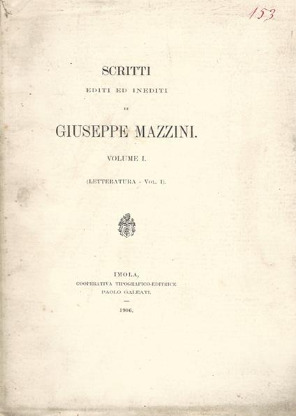 Scritti editi ed inediti. Letteratura: voll. I-V, Epistolario: voll. I-XXIX, Politica: voll. I-XVIII, Appendici: Epistolario vol. VI. Letteratura e Appendice agli scritti politici. Protocollo della Giovine Italia: voll. I-VI - Giuseppe Mazzini - copertina
