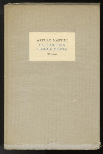 La scultura lingua morta. Pensieri - Arturo Martini - copertina