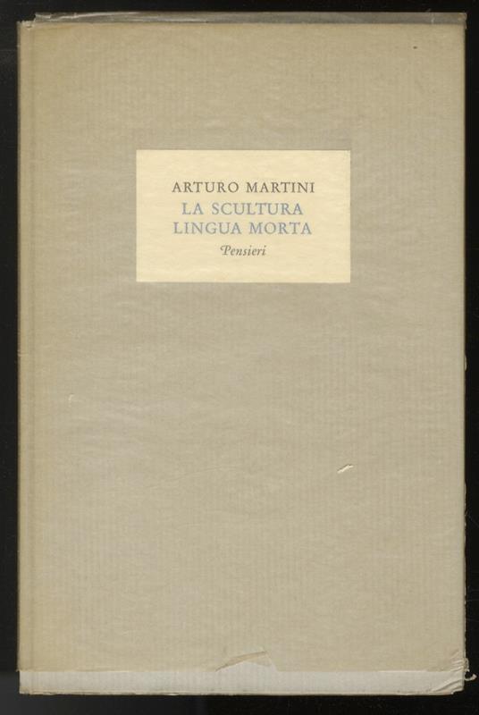 La scultura lingua morta. Pensieri - Arturo Martini - copertina