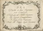 Sei duetti a due soprani per cembalo dedicati al Nobil Signore il Signor Commendatore F. Luigi De Requesens dall'ab.e Filippo Landi fiorentino