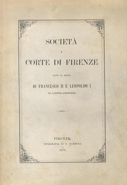 Società e corte di Firenze sotto il regno di Francesco II e Leopoldo I di Lorena-Absburgo - Alessandro Papini - copertina