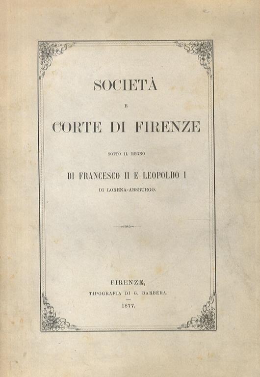 Società e corte di Firenze sotto il regno di Francesco II e Leopoldo I di Lorena-Absburgo - Alessandro Papini - copertina