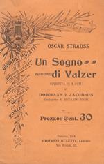 Un Sogno di Valzer. Operetta in 3 atti di Dormann e Jacobson. Traduzione di Riccardo Nigri