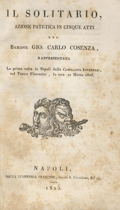 Il Solitario. Azione patetica in cinque atti Rappresentata la prima volta in Napoli dalla Compagnia Internari, sul Teatro Fiorentini, la sera 21 Marzo 1825 - G. Carlo Cosenza - copertina