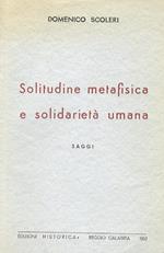 Solitudine metafisica e solidarietà umana. Saggi. Sul problematicismo di Ugo Spirito - Il personalismo contemporaneo - Limpegno etico in Camus - Il problema del male - Caso e storia in Tilgher