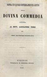 Sopra un luogo diversamente letto nella Divina Commedia. Lettera al dott. Alessandro Torri del prof. Silvestro Centofanti