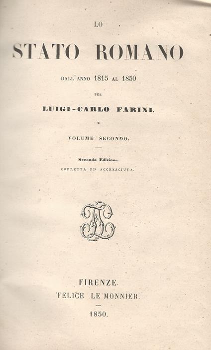 Lo Stato Romano dall'anno 1815 al 1850. Seconda edizione corretta ed accresciuta. Volume II. Contiene il Libro III: Dalla promulgazione dello statuto fondamentale sino alla partenza del Papa da Roma - Luigi Carlo Farini - copertina