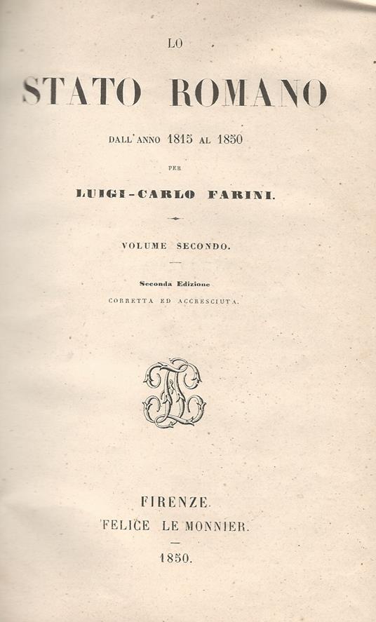 Lo Stato Romano dall'anno 1815 al 1850. Seconda edizione corretta ed accresciuta. Volume II. Contiene il Libro III: Dalla promulgazione dello statuto fondamentale sino alla partenza del Papa da Roma - Luigi Carlo Farini - copertina