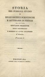 Storia del pubblico studio e delle società scientifiche e letterarie di Firenze del dottore Giovanni Prezziner Volume I. -II