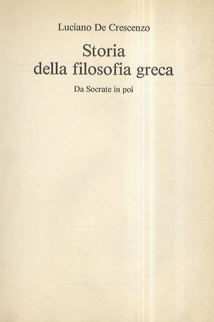 Storia della filosofia greca. Da Socrate in poi - Luciano De Crescenzo - copertina