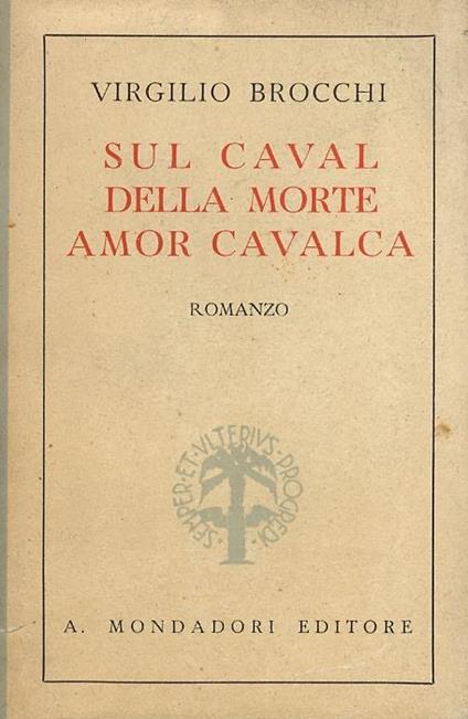 Sul caval della morte amor cavalca. Romanzo - Virgilio Brocchi - copertina