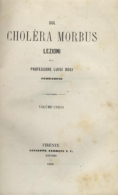 Sul cholèra morbus. Lezioni del professore Luigi Bosi ferrarese. Volume unico - Luigi Bosi - copertina