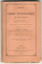 Traité de chimie technologique et industrielle. Par Fr. Knapp. Traduit sur la troisième éd. allemande revu et augmenté avec le concours de l'auteur sous la direction de E. Merijot et A. Debize. Tome premier. tome deuxième. Avec de nombreuses figures inte