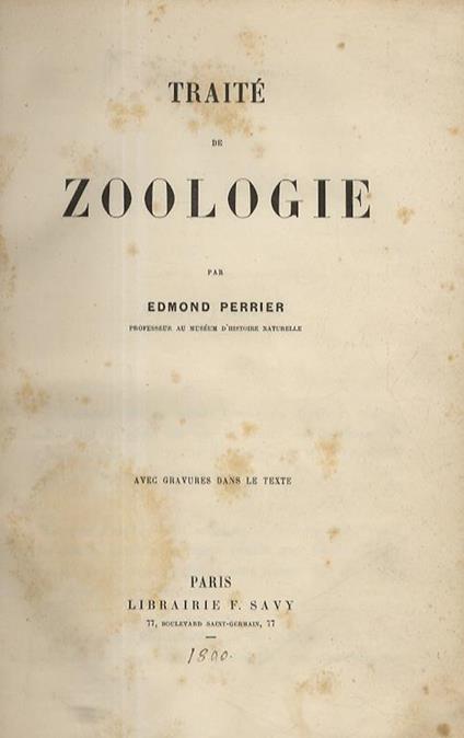 Traité de Zoologie. I. Zoologie génerale. II. Protozoaires et Phytozoaires. III. Arthropodes et Vers. IV: Vers suite, Mollusques. V. Tuniciers et Vertébrés - Edmond Perrier - copertina