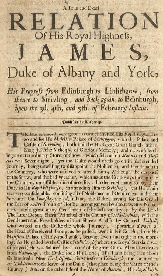 True A And Exact Relation Of His Royal Highness James Duke Of Albany And York, His Progress From Edinburgh To Linlithgow, From Thence To Strivling, Back Again To Edinburgh, Upon The 3D, 4Th, And 5Th Of February Instant. Published By Authority - copertina