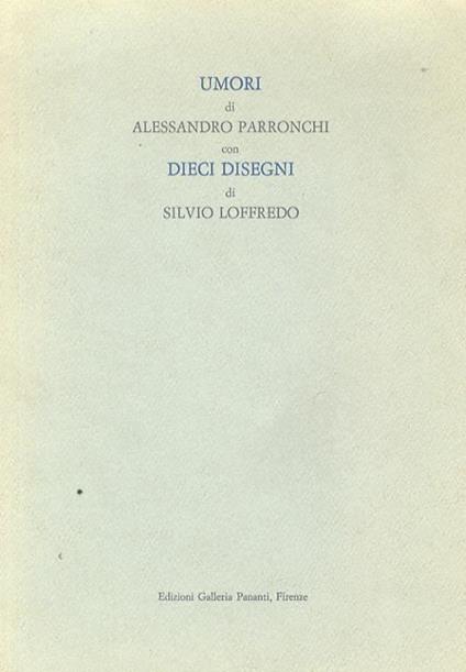 Umori. Di Alessandro Parronchi. Con dieci disegni di Silvio Loffredo - Alessandro Parronchi - copertina
