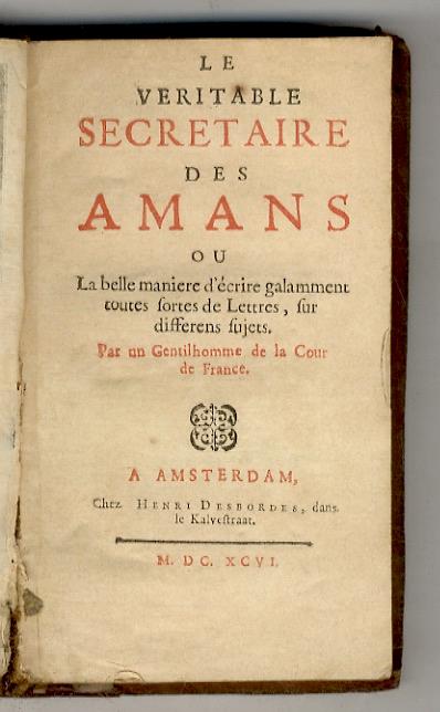 Veritable Le secretaire des amans ou la belle maniere décrire galamment toutes sortes de lettres, sur differens sujets. Par un Gentilhomme de la Cour de France - copertina