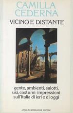Vicino e distante. Gente, ambienti, salotti, usi, costumi: impressioni sull'Italia di ieri e di oggi