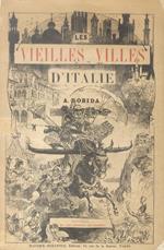 Les Vieilles Villes d'Italie. Notes et Souvenirs. Ouvrage illustré de 102 dessins à la plume par A. Robida reproduits en fac-simile