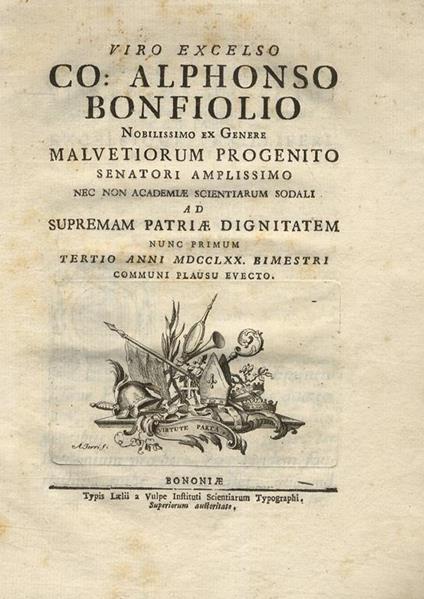 Viro Excelso Co. Alphonso Bonfiolio Nobilissimo Ex Genere Malvetiorum Progenito Nec Non Academiae Scientiarum Sodali Ad Supremam Patriae Dignitatem Nunc Primum Tertio Anni Mdcclxx. Bimestri Communi Plausu Evecto - copertina