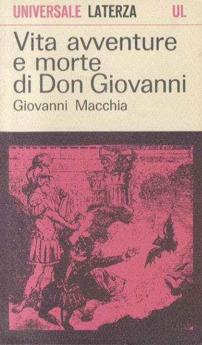 Vita avventure e morte di Don Giovanni. Con tre scenari della Commedia dell'Arte, un'opera regia e un dramma per musica - Giovanni Macchia - copertina