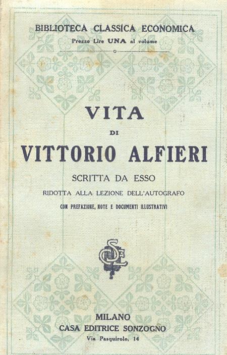 Vita di Vittorio Alfieri scritta da esso, ridotta alla lezione dell'autografo con prefazione, note e documenti illustrativi. Volume unico - Vittorio Alfieri - copertina