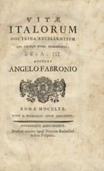 Vitae Italorum doctrina excellentium qui saeculo XVIII floruerunt. manoscritto sotto: Deca III. Auctore Angelo Fabronio