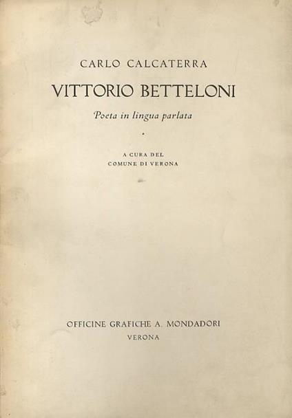Vittorio Betteloni. Poeta in lingua parlata. A cura del comune di Verona - Carlo Calcaterra - copertina