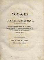 Voyages dans la Grande-Bretagne, entrepris relativement aux services publics de la guerre Première partie: Force militaire de la Grande-Bretagne, par le baron Charles Dupin. Tome II: études et travaux. Seconde édition