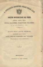 Solenne distribuzione dei premi nella gran sala della Galleria Nazionale Palatina il dì 29 febbraio. Elenco degli alunni premiati, preceduto dalle parole dette loro dal segretario dell'Accademia Francesco Manfredini.