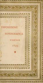 CATALOGO dell'esposizione fotografica Firenze aprile - maggio 1899