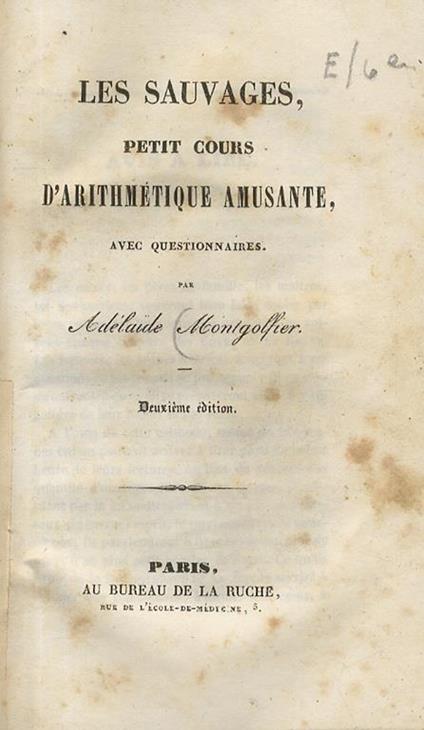 Les Sauvages, petit cours d'arithmétique amusante, avec questionnaires. 2ème édition. (Unito:) Piccolissima. 2éme édition. (Unito:) BELLOC SWANTON Louise, Contes et Nouvelles: Les Epreuves d'Henriette, imitées de l'anglais La petite esclave abyssini - copertina