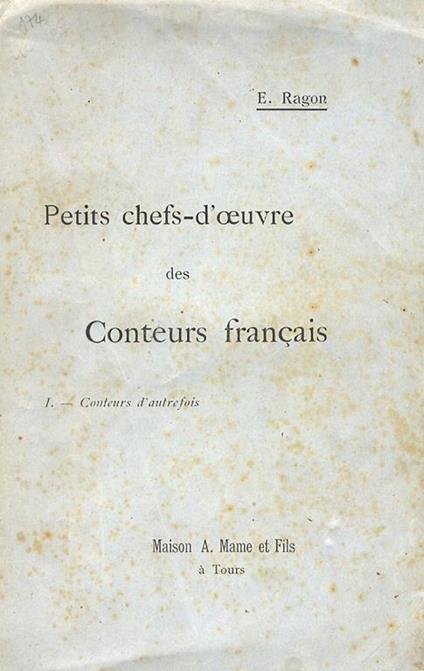Petits chefs-d'oeuvre des conteurs français. Choix, notices et notes par E. Ragon. I: conteurs d'autrefois. Despéries, Tallemant des Réaux, Perrault, La Monnoye, Hamilton, Du Cerceau, Blanchet, Gresset, Lemmonier [ecc., ecc.]. - copertina