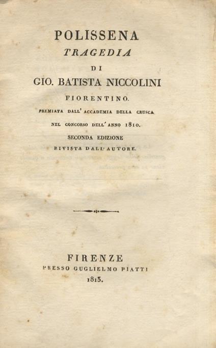 Polissena. Tragedia di Gio. Batista [sic] Niccolini fiorentino. Premiata dall'Accademia della Crusca nel concosrso dell'anno 1810. Seconda edizione, rivista dall'autore - G. Battista Niccolini - copertina