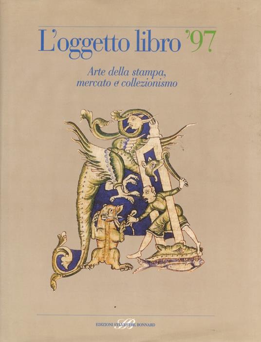 Oggetto (L') libro '97. Arte della stampa, mercato e collezionismo. (Fra i testi: La biblioteca di Sylvestre Bonnard - Miniature a Brera - Quando la festa era un libro - La fortuna italiana dell' Encyclopédie - L'arte del taglio dipinto - La Kelmscot - copertina