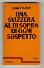 Una Svizzera al di sopra di ogni sospetto. In collaborazione con D. Castelnuovo Frigessi e R. H. Stahm