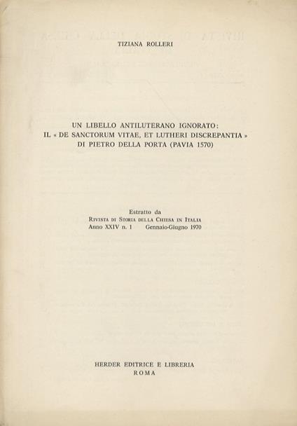 Un libello antiluterano ignorato: il «De sanctorum vitae, et Lutheri discrepantia» di Pietro della Porta (Pavia 1570) - Tiziana Rolleri - copertina