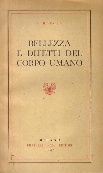 Bellezza e difetti del corpo umano. Traduzione italiana sull’ultima edizione tedesca del Dr. J. Perrod. 5a edizione - G Brucke - copertina