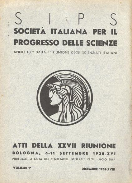 Società Italiana per il Progresso delle Scienze. Atti della XXVII riunione. Bologna, 4-11 settembre 1938-XVI. Pubblicati a cura del segretario generale Prof. Lucio Silla. Volume 1°, Dicembre 1939-XVIII - copertina