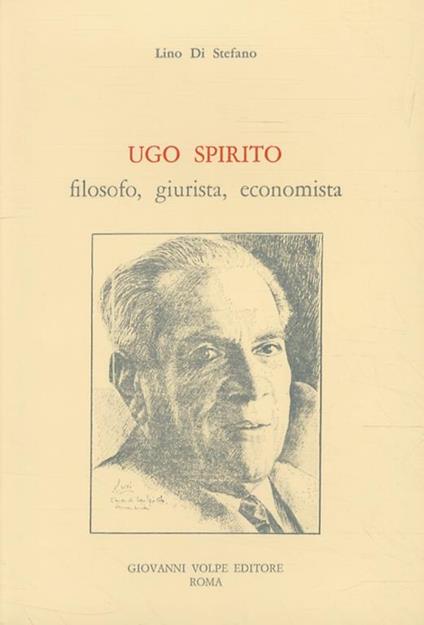 Ugo Spirito, filosofo, giurista, economista. - Lino Di Stefano - copertina