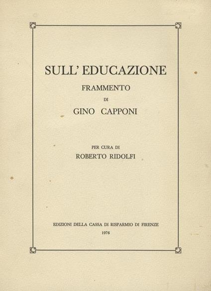 Sull'educazione. Frammento di Gino Capponi. Per cura di Roberto Ridolfi - Gino Capponi - copertina