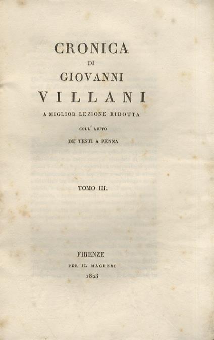 Cronica [.] a miglior lezione ridotta coll'aiuto de' testi a penna. Tomo III. Tomo IV. Tomo VI - Giovanni Villani - copertina
