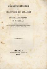 Memorie storiche del crocifisso dè miracoli del Borgo San Lorenzo in Mugello dell'antica e della moderna sua chiesa e della soppressa Compagnia del Corpus Domini che per più secoli lo possedè