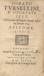 Horatii Tursellini, e Societate Jesu, Historiarum ab origine mundi vsque ad annum 1641. Epitome libri X