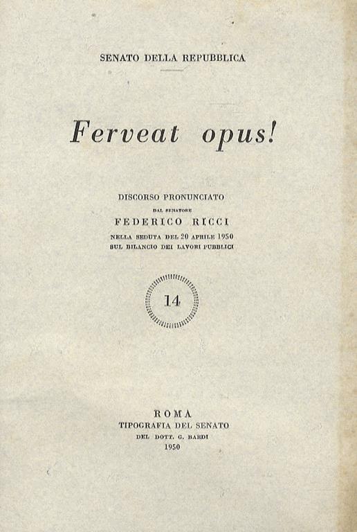 Ferveat opus! Discorso pronunciato dal senatore Federico Ricci nella seduta del 20 aprile 1950 sul bilancio dei lavori pubblici - Federico Ricci - copertina
