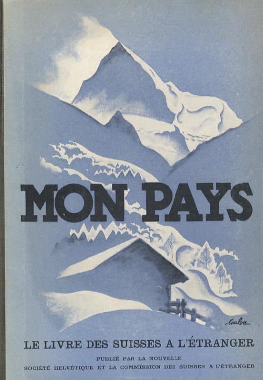 Mon pays. Le livre des Suisse à l’étranger. Publié par la Nouvelle Société Helvetique et la Commission des Suisses è l’étranger - copertina